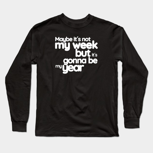 Maybe it´s not my week but it´s gonna be my year (White letter) Long Sleeve T-Shirt by LEMEDRANO